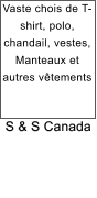 S & S Canada Vaste chois de T-shirt, polo, chandail, vestes, Manteaux et autres v�tements